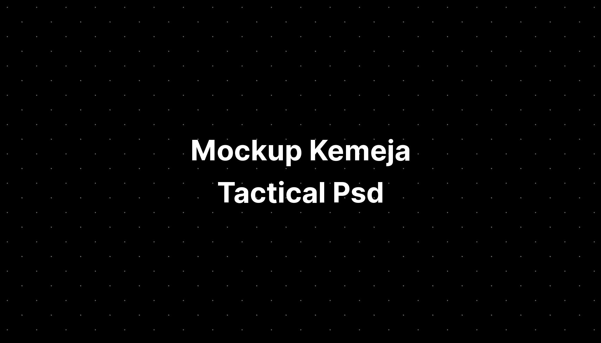 Mockup Kemeja Tactical Psd - IMAGESEE